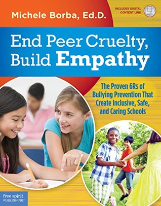 Read End Peer Cruelty, Build Empathy: The Proven 6Rs of Bullying Prevention That Create Inclusive, Safe, and Caring Schools - Michele Borba | PDF