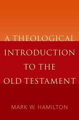 Read Online A Theological Introduction to the Old Testament - Mark W Hamilton | PDF