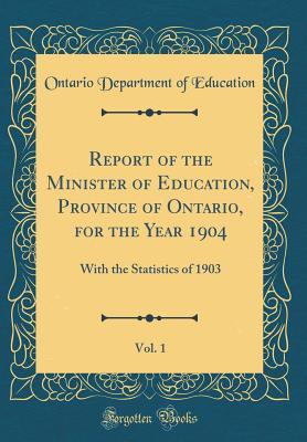 Full Download Report of the Minister of Education, Province of Ontario, for the Year 1904, Vol. 1: With the Statistics of 1903 (Classic Reprint) - Ontario Department of Education file in ePub