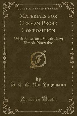 Full Download Materials for German Prose Composition: With Notes and Vocabulary; Simple Narrative (Classic Reprint) - H C G Von Jagemann | ePub