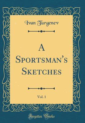 Full Download A Sportsman's Sketches, Vol. 1 (Classic Reprint) - Ivan Turgenev file in PDF