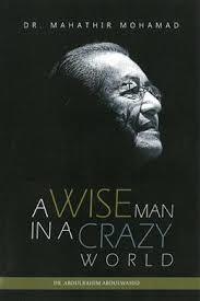 Full Download A Wise Man in a Crazy World: Dr. Mahathir Mohamad - Abdulrahim Abdulwahid | PDF