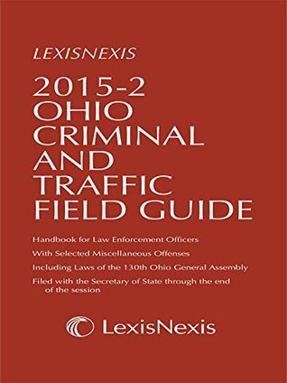 Read Ohio Criminal and Traffic Field Guide, 2015-2 Edition - Publisher's Editorial Staff file in PDF