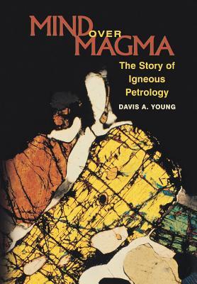 Download Mind Over Magma: The Story of Igneous Petrology - Davis A. Young file in PDF