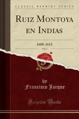 Full Download Ruiz Montoya En Indias, Vol. 3: 1608-1652 (Classic Reprint) - Francisco Jarque file in ePub