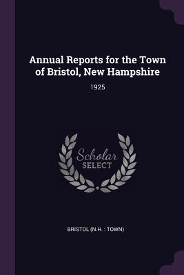 Read Annual Reports for the Town of Bristol, New Hampshire: 1925 - Bristol New Hampshire | ePub