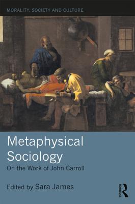 Download Metaphysical Sociology: On the Work of John Carroll - Sara James file in PDF