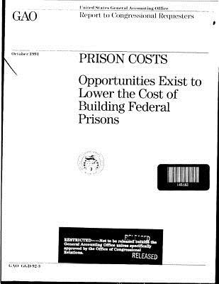 Full Download Prison Costs: Opportunities Exist to Lower the Cost of Building Federal Prisons - United States General Accountability Office | PDF