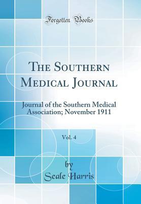 Read The Southern Medical Journal, Vol. 4: Journal of the Southern Medical Association; November 1911 (Classic Reprint) - Seale Harris file in ePub