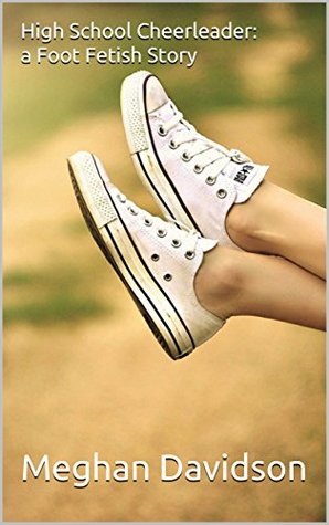 Download High School Cheerleader : a Foot Fetish Story (Foot Fetish Stories) - Meghan Davidson file in ePub