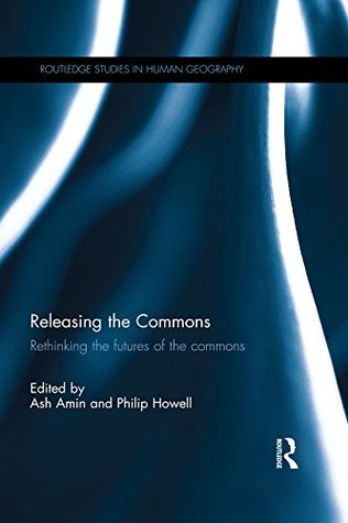 Download Releasing the Commons: Rethinking the futures of the commons - Ash Amin file in PDF