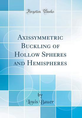 Read Online Axissymmetric Buckling of Hollow Spheres and Hemispheres (Classic Reprint) - Louis Bauer file in ePub