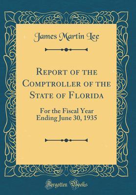 Read Report of the Comptroller of the State of Florida: For the Fiscal Year Ending June 30, 1935 (Classic Reprint) - James Martin Lee | ePub