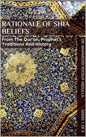 Read Rationale of Shia Beliefs: From The Qur’an, Prophet’s Traditions And History (Shia Islam Book 1) - Mahmood Yoosuf Abdulla file in PDF