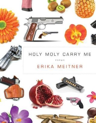 Read Online Holy Moly Carry Me (American Poets Continuum) - Erika Meitner | PDF