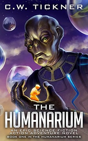 Full Download The Humanarium: An Epic Science Fiction Action Adventure Series - C.W. Tickner | PDF