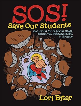 Download S O S! Save Our Students: Solutions for Schools, Staff, Students, Stakeholders, Society - Lori Bitar file in PDF