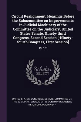 Full Download Circuit Realignment: Hearings Before the Subcommittee on Improvements in Judicial Machinery of the Committee on the Judiciary, United States Senate, Ninety-Third Congress, Second Session [-Ninety-Fourth Congress, First Session]: Pt. 1-2 - U.S. Congress | ePub