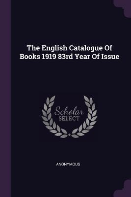 Read The English Catalogue of Books 1919 83rd Year of Issue - Anonymous | ePub