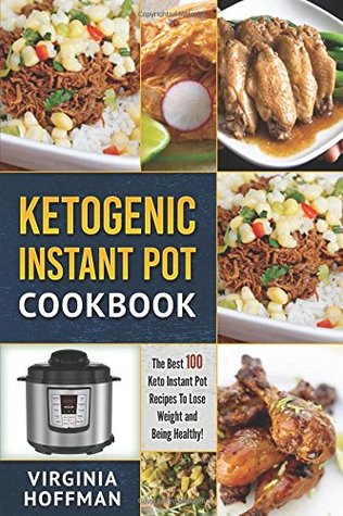 Download Ketogenic Instant Pot Cookbook: The Best 100 Keto Instant Pot Recipes to Lose Weight and Being Healthy! - Virginia Hoffman file in PDF