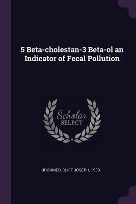 Full Download 5 Beta-Cholestan-3 Beta-Ol an Indicator of Fecal Pollution - Cliff Joseph Kirchmer file in PDF