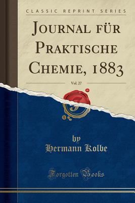 Read Journal F�r Praktische Chemie, 1883, Vol. 27 (Classic Reprint) - Hermann Kolbe | ePub