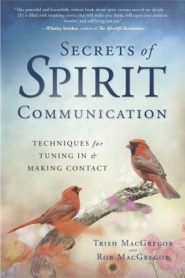 Read Online Secrets of Spirit Communication: Techniques for Tuning in & Making Contact - Trish MacGregor | PDF