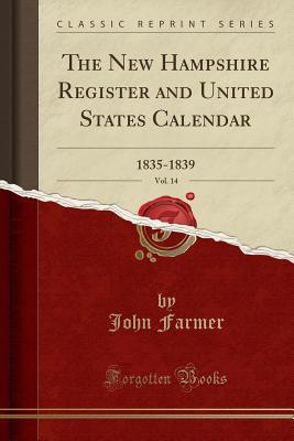 Read The New Hampshire Register and United States Calendar, Vol. 14: 1835-1839 (Classic Reprint) - John Farmer file in PDF