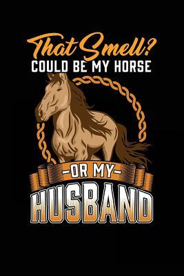 Read That Smell? Could Be My Horse or My Husband: Fun Notebooks for Wife - 6x9 Journal Notebook -  file in PDF