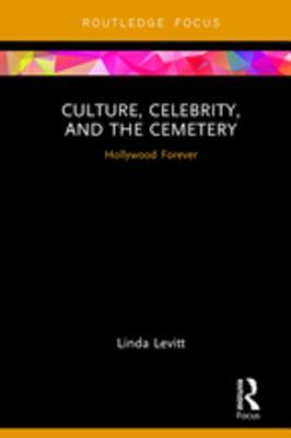 Download Culture, Celebrity, and the Cemetery: Hollywood Forever - Linda Levitt | ePub