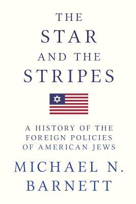Download The Star and the Stripes: A History of the Foreign Policies of American Jews - Michael N. Barnett | PDF