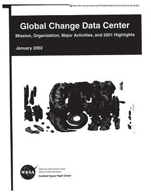 Read Online Global Change Data Center: Mission, Organization, Major Activities, and 2001 Highlights - NASA file in PDF