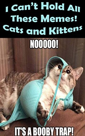 Read Online I Can't Hold All These Memes! Cats and Kittens - Memes Fanatics file in ePub