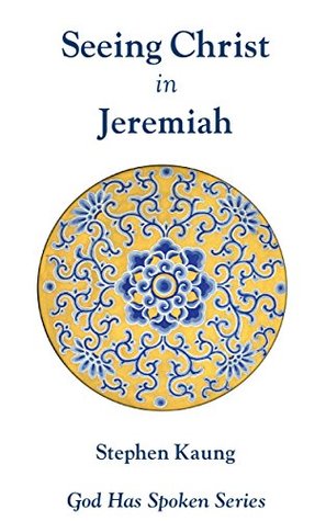 Read Online Seeing Christ in Jeremiah: Prophet of Love (God Has Spoken - Seeing Christ in the Old Testament Book 25) - Stephen Kaung | PDF