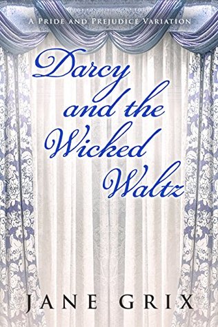 Read Online Darcy and the Wicked Waltz: A Pride and Prejudice Variation - Jane Grix file in ePub