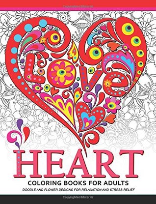 Read Online Heart Coloring Book for Adults: Doodle and Flower Design for your lover - Adult Coloring Book file in PDF