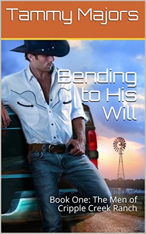 Full Download Bending to His Will: Book One Part One & Two: The Men of Cripple Creek Ranch - Tammy Majors file in ePub