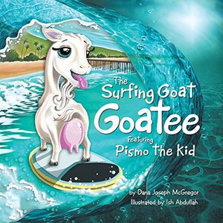 Read Online The Surfing Goat Goatee Featuring Pismo the Kid - Dana Joseph McGregor file in ePub