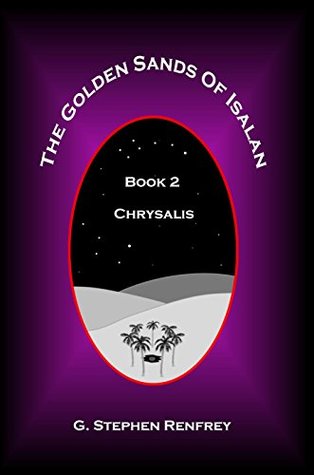 Read The Golden Sands of Isalan: Book 2 - Chrysalis - G.S. Renfrey file in ePub