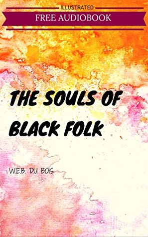 Read The Souls of Black Folk: By W. E. B. Du Bois : Illustrated - W.E.B. Du Bois | ePub