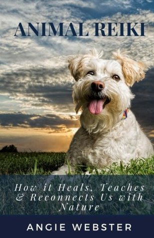 Download Animal Reiki: How it Heals, Teaches & Reconnects Us with Nature - Angie Webster file in PDF