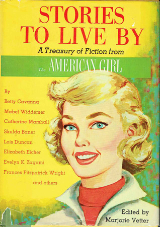 Read Online Stories to Live By: A Treasury of Fiction from The American Girl - Marjorie Vetter | PDF