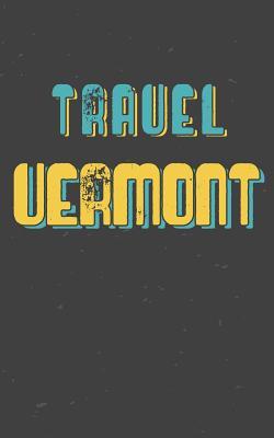 Download Travel Vermont: Blank Travel Journal, 5 X 8, 108 Lined Pages (Travel Planner & Organizer) -  file in ePub