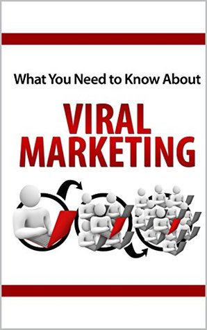 Full Download What You Need To Know About Viral Marketing: Your Go-To Guide - Richard Lake | ePub