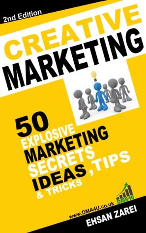 Download Creative Marketing Ideas: 50 Explosive, Secrets, Ideas, Tips & Tricks - Ehsan Zarei file in PDF