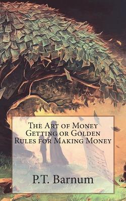 Full Download The Art of Money Getting or Golden Rules for Making Money - P.T. Barnum file in PDF