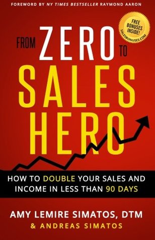 Read From Zero to Sales Hero: How to Double Your Sales and Income in Less Than 90 Days - Amy Lemire Simatos file in ePub