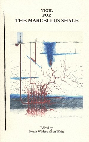 Read Online Vigil for the Marcellus Shale: 12 Poets Opposing Hydraulic Fracturing - Dwain Wilder | ePub