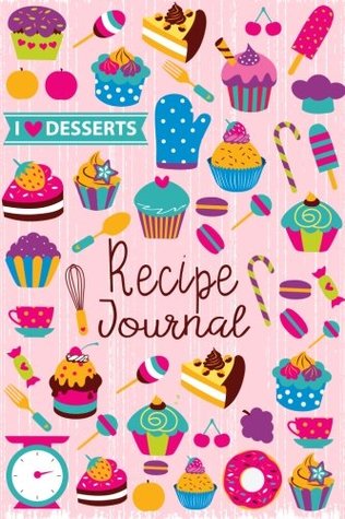 Read Recipe Journal: I Love Desserts Blank Cookbook Recipes & Notes to write in Recipe Keeper Notebook Size 6x9 Inches 120 Pages: Volume 3 (Blank Recipe Book) - Jasmine Books | ePub