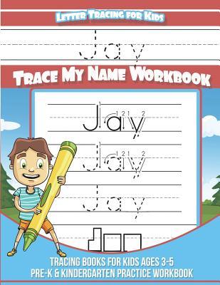 Read Online Jay Letter Tracing for Kids Trace My Name Workbook: Tracing Books for Kids Ages 3 - 5 Pre-K & Kindergarten Practice Workbook - Yolie Davis | PDF